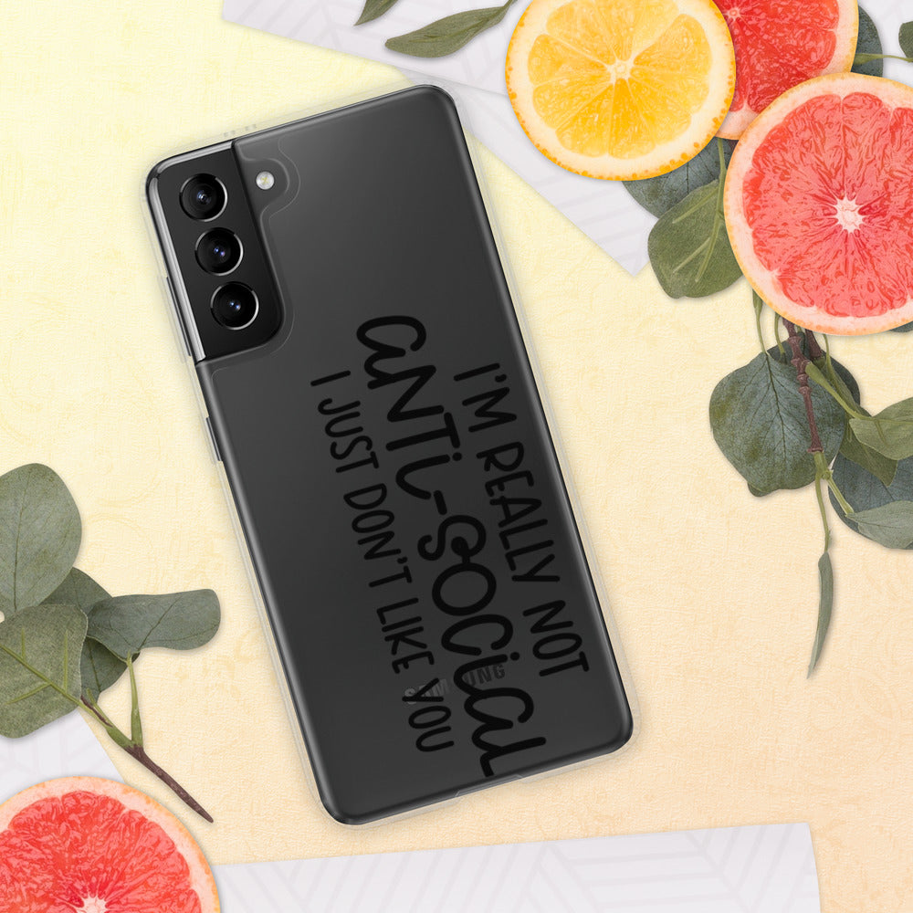 I'M NOT ANTI-SOCIAL, I JUST DON'T LIKE YOU- Samsung Case