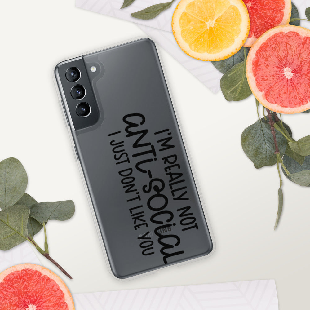I'M NOT ANTI-SOCIAL, I JUST DON'T LIKE YOU- Samsung Case