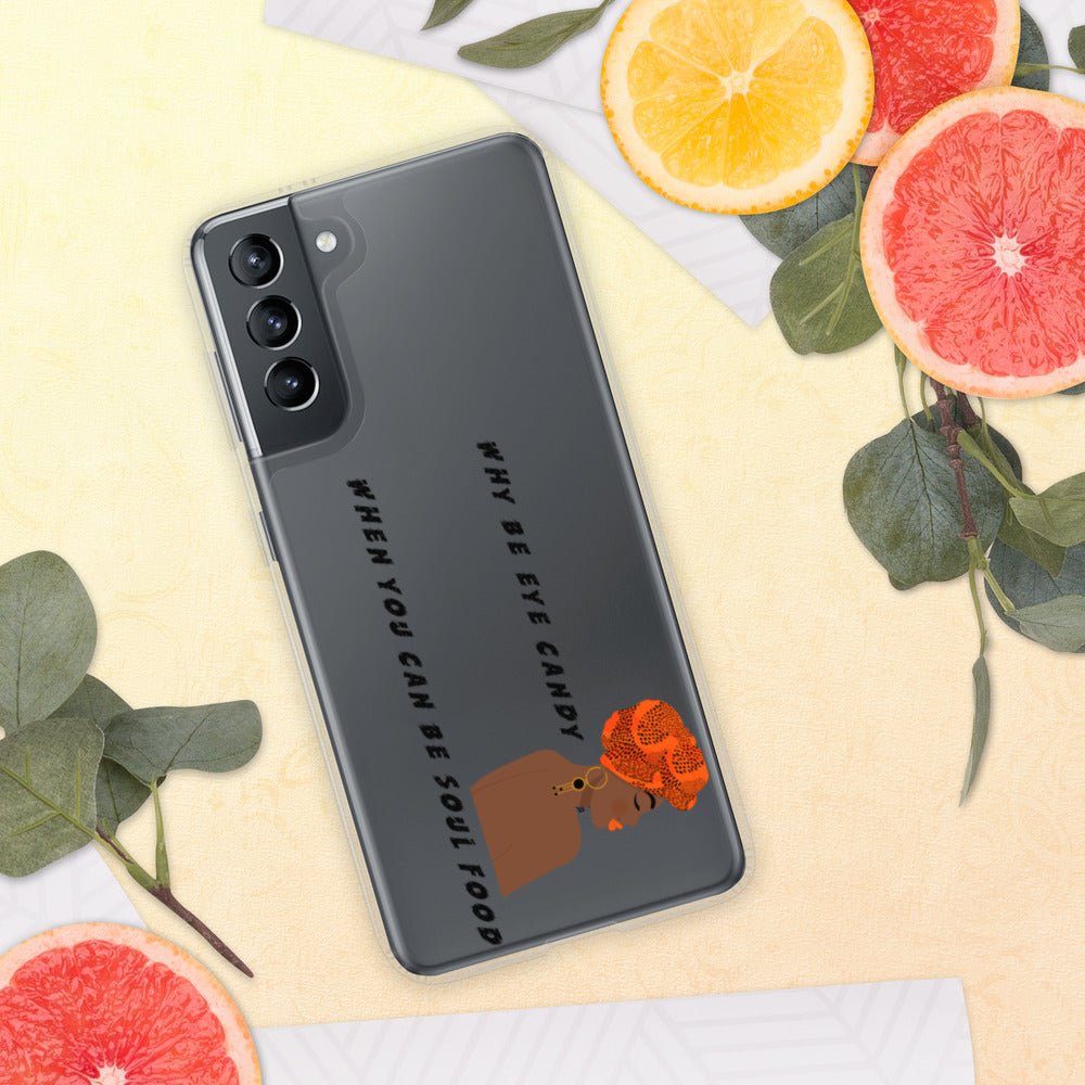 WHY BE EYE CANDY WHEN YOU CAN BE SOUL FOOD- Samsung Case