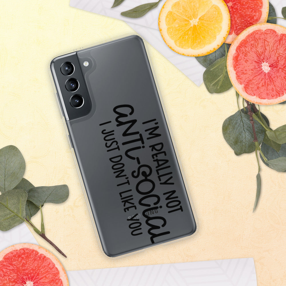 I'M NOT ANTI-SOCIAL, I JUST DON'T LIKE YOU- Samsung Case