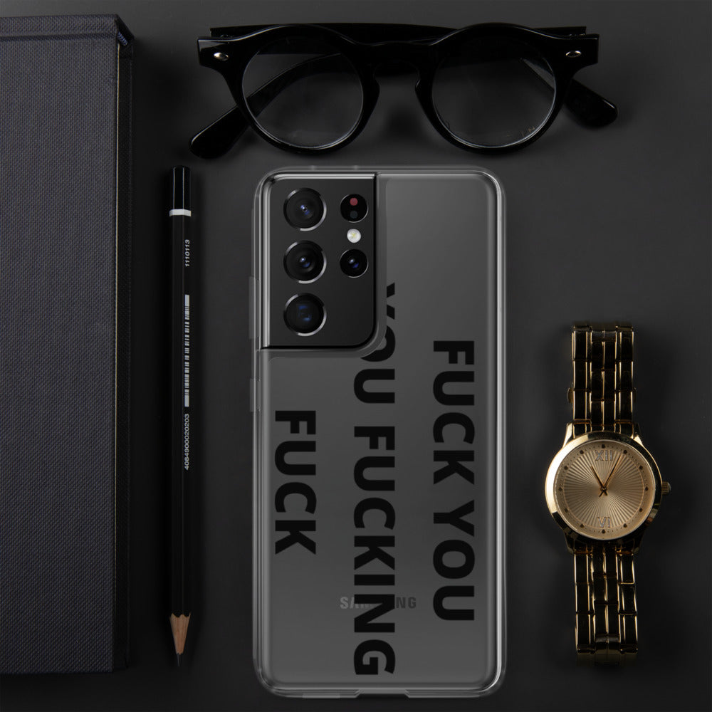 F*CK YOU, YOU F*CKING F*CK- Samsung Case