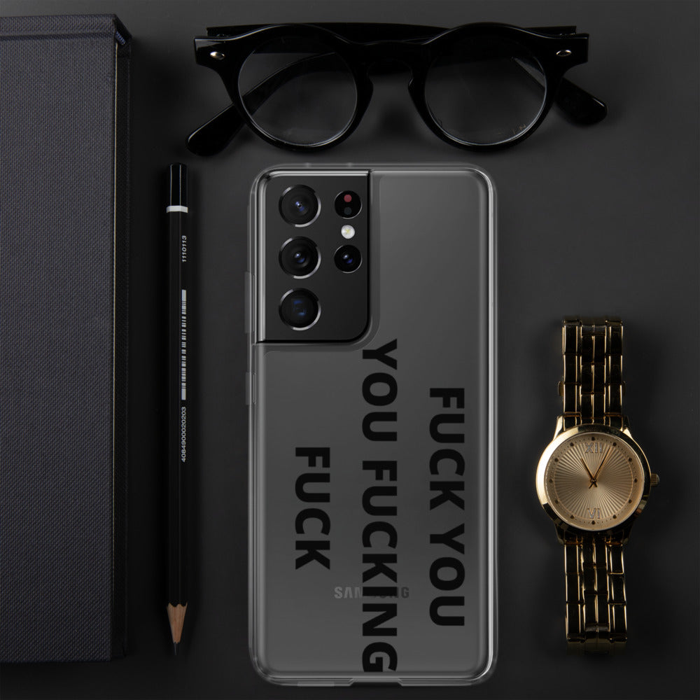 F*CK YOU, YOU F*CKING F*CK- Samsung Case