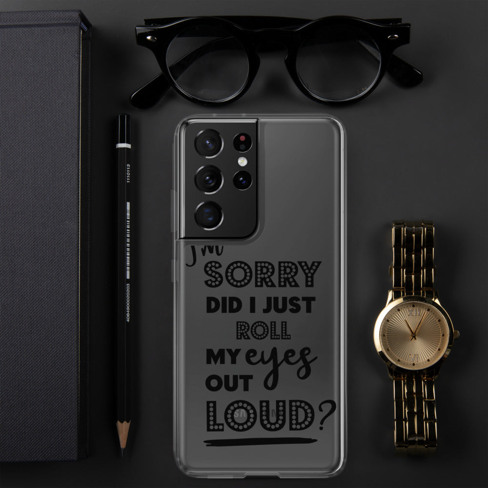 DID I ROLL MY EYES OUT LOUD- Samsung Case