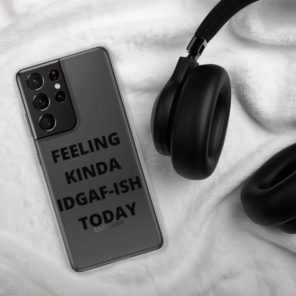 FEELING KINDA IDGAF-ISH TODAY- Samsung Case