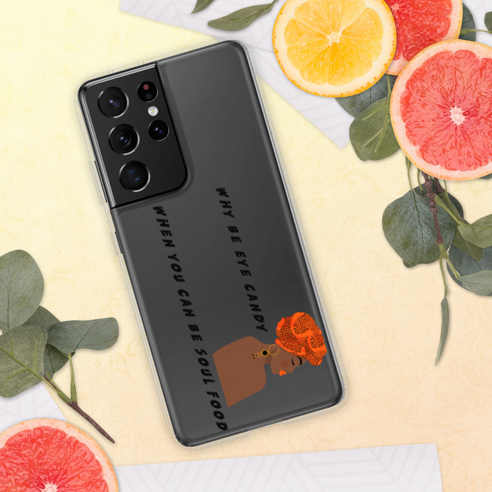 WHY BE EYE CANDY WHEN YOU CAN BE SOUL FOOD- Samsung Case