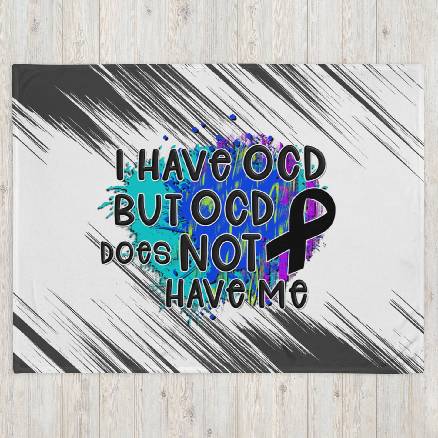 I HAVE OCD BUT OCD DOESN'T HAVE ME- Throw Blanket