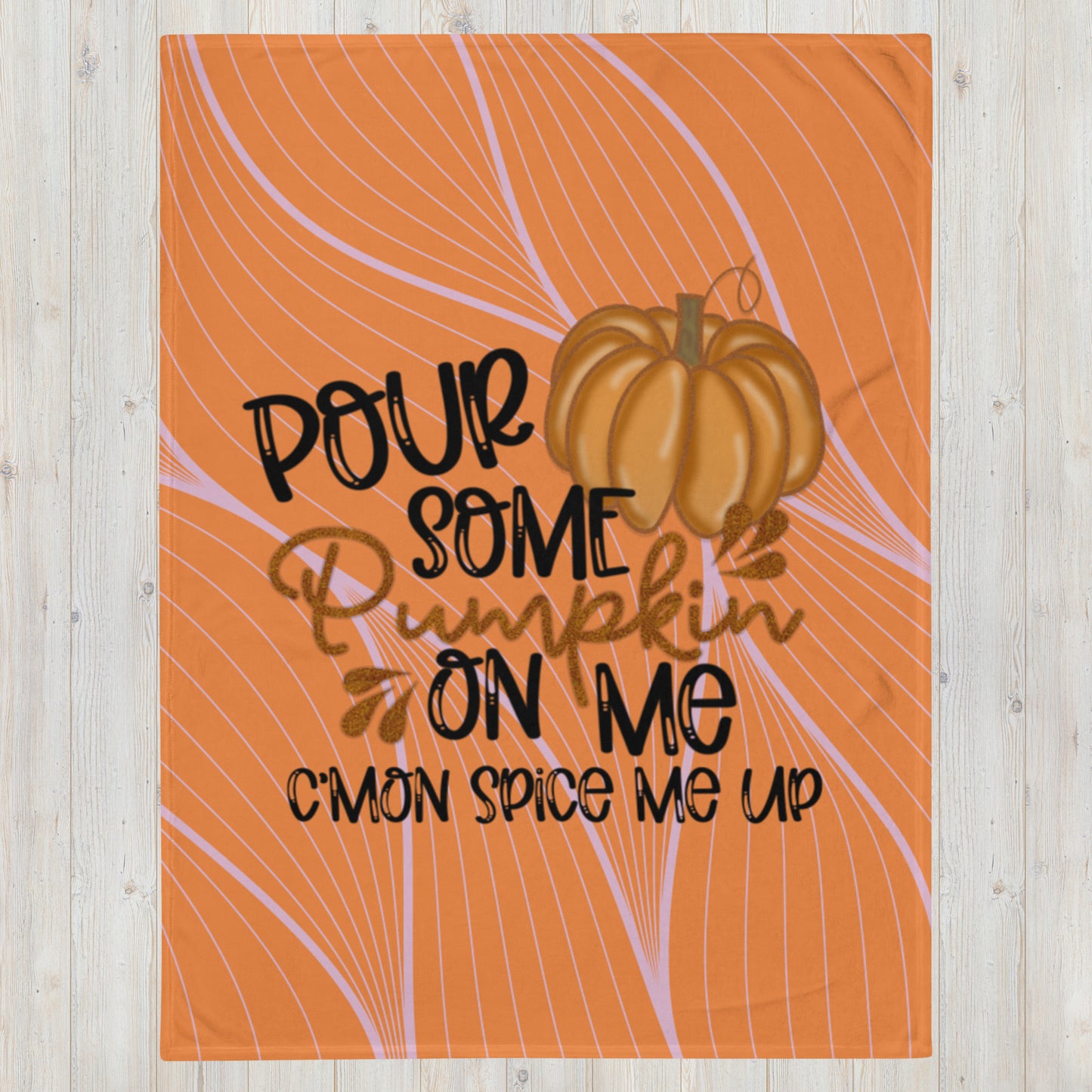 POUR SOME PUMPKIN ON ME- Throw Blanket