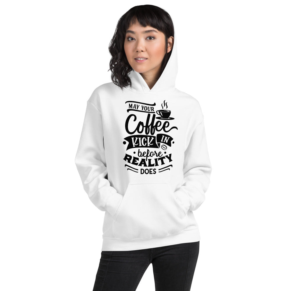 MAY YOUR COFFEE KICK IN BEFORE REALITY DOES- Unisex Hoodie