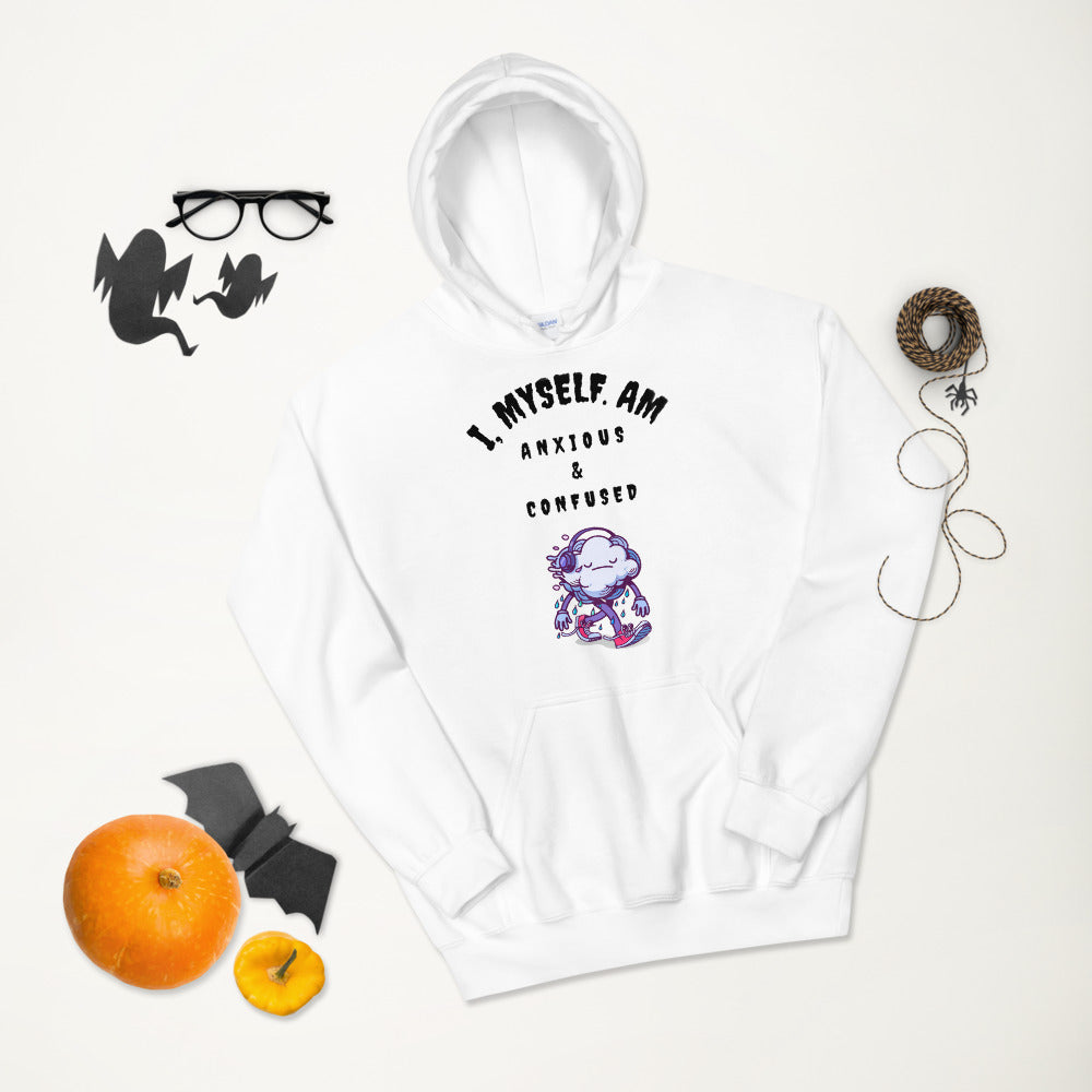 I MYSELF AM ANXIOUS AND CONFUSED- Unisex Hoodie