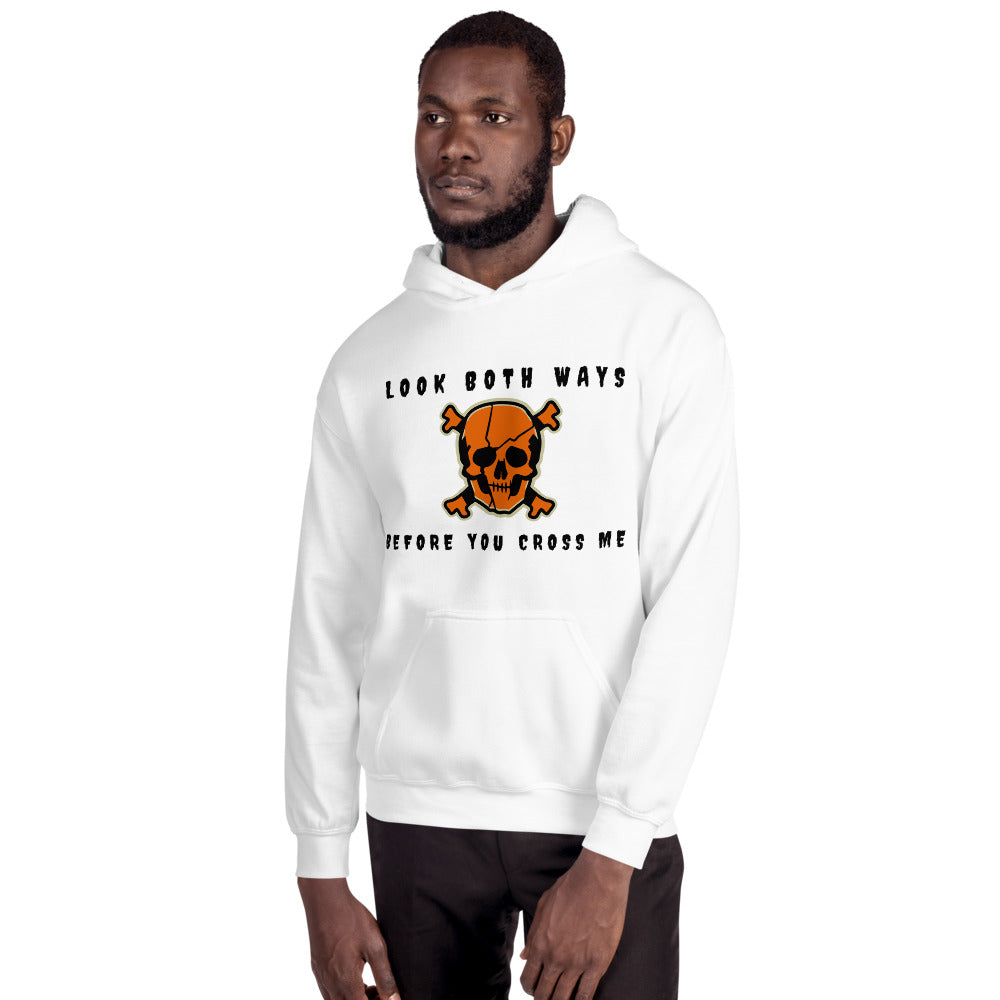 LOOK BOTH WAYS BEFORE YOU CROSS ME- Unisex Hoodie