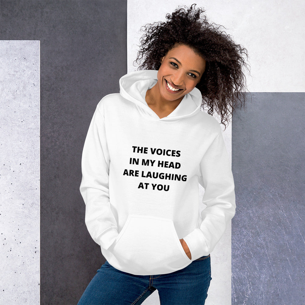 THE VOICES IN MY HEAD ARE LAUGHING AT YOU- Unisex Hoodie
