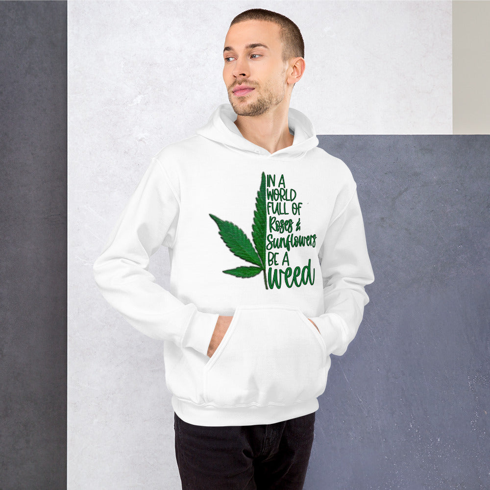 BE A WEED- Unisex Hoodie