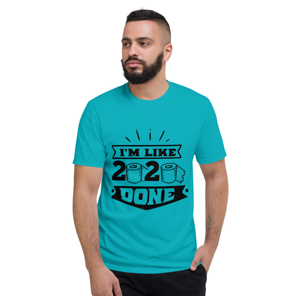 I'M LIKE 2020 DONE- Unisex Short-Sleeve T-Shirt