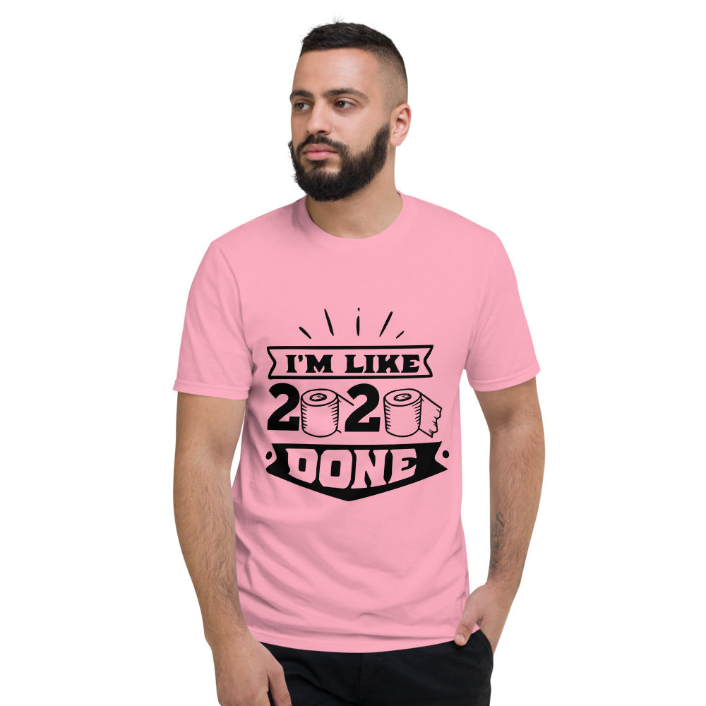 I'M LIKE 2020 DONE- Unisex Short-Sleeve T-Shirt