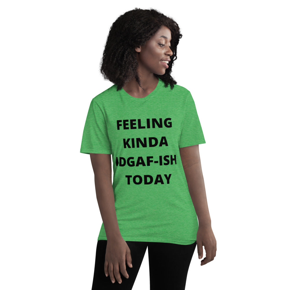FEELING KINDA IDGAF-ISH TODAY- Unisex Short-Sleeve T-Shirt
