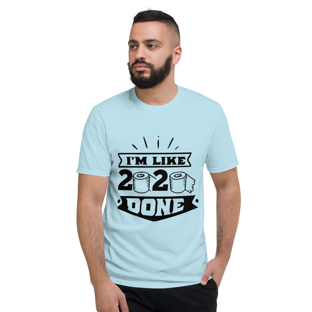 I'M LIKE 2020 DONE- Unisex Short-Sleeve T-Shirt