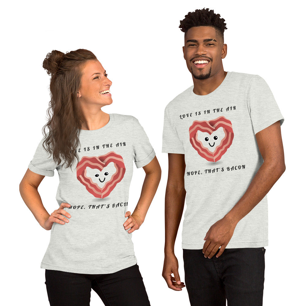 LOVE IS IN THE AIR, NOPE THATS BACON- Short-Sleeve Unisex T-Shirt