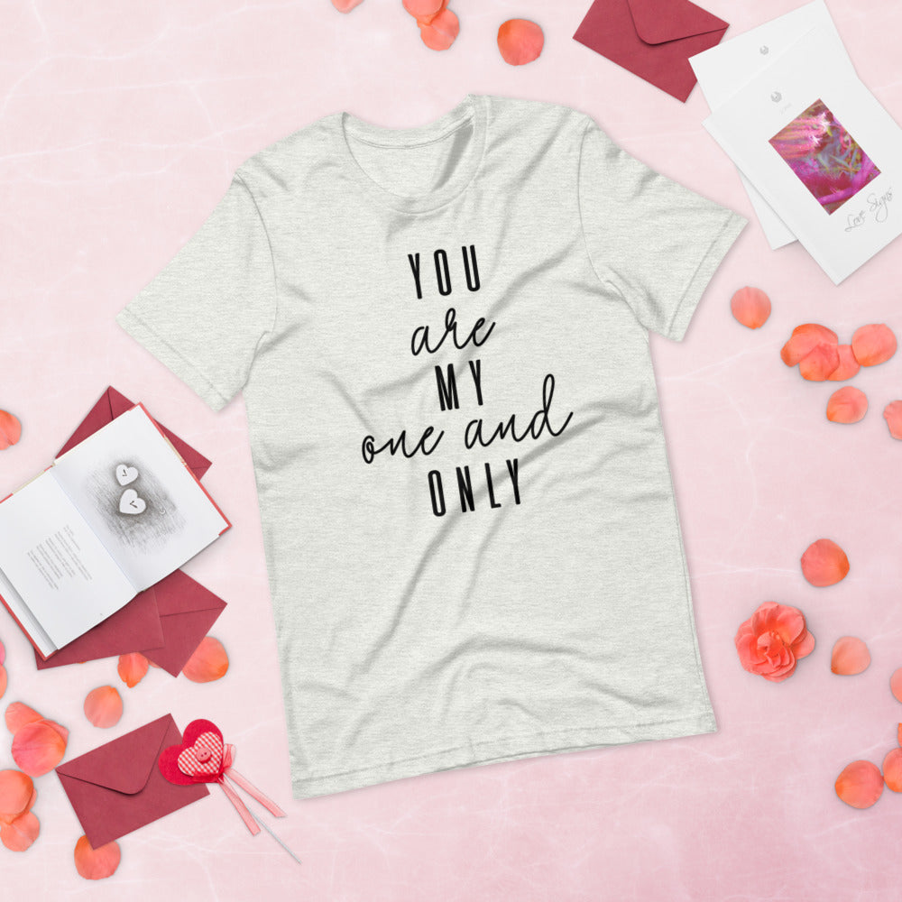 YOU ARE MY ONE AND ONLY- Short-Sleeve Unisex T-Shirt