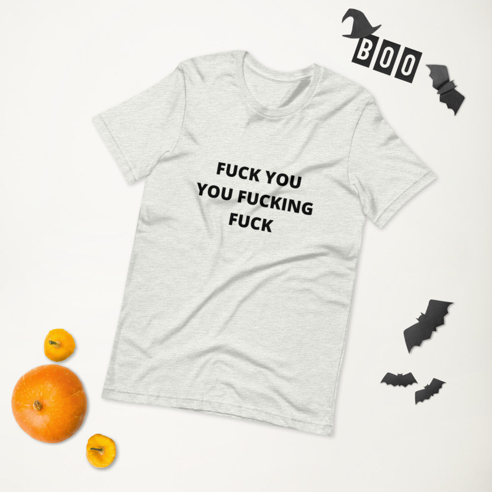 F*CK YOU YOU F*CKING F*CK- Short-Sleeve Unisex T-Shirt