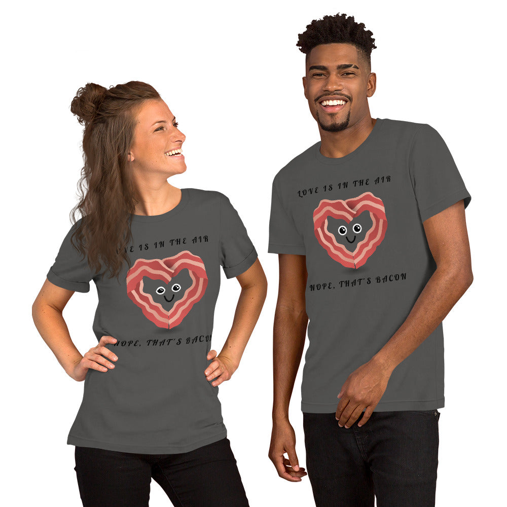 LOVE IS IN THE AIR, NOPE THATS BACON- Short-Sleeve Unisex T-Shirt