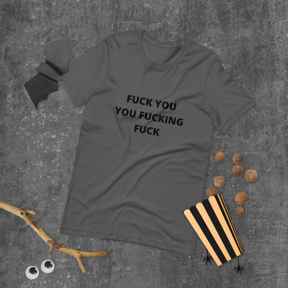 F*CK YOU YOU F*CKING F*CK- Short-Sleeve Unisex T-Shirt