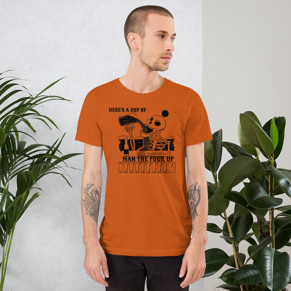 HERE'S IS A CUP OF MAN THE F UP- Short-Sleeve Unisex T-Shirt