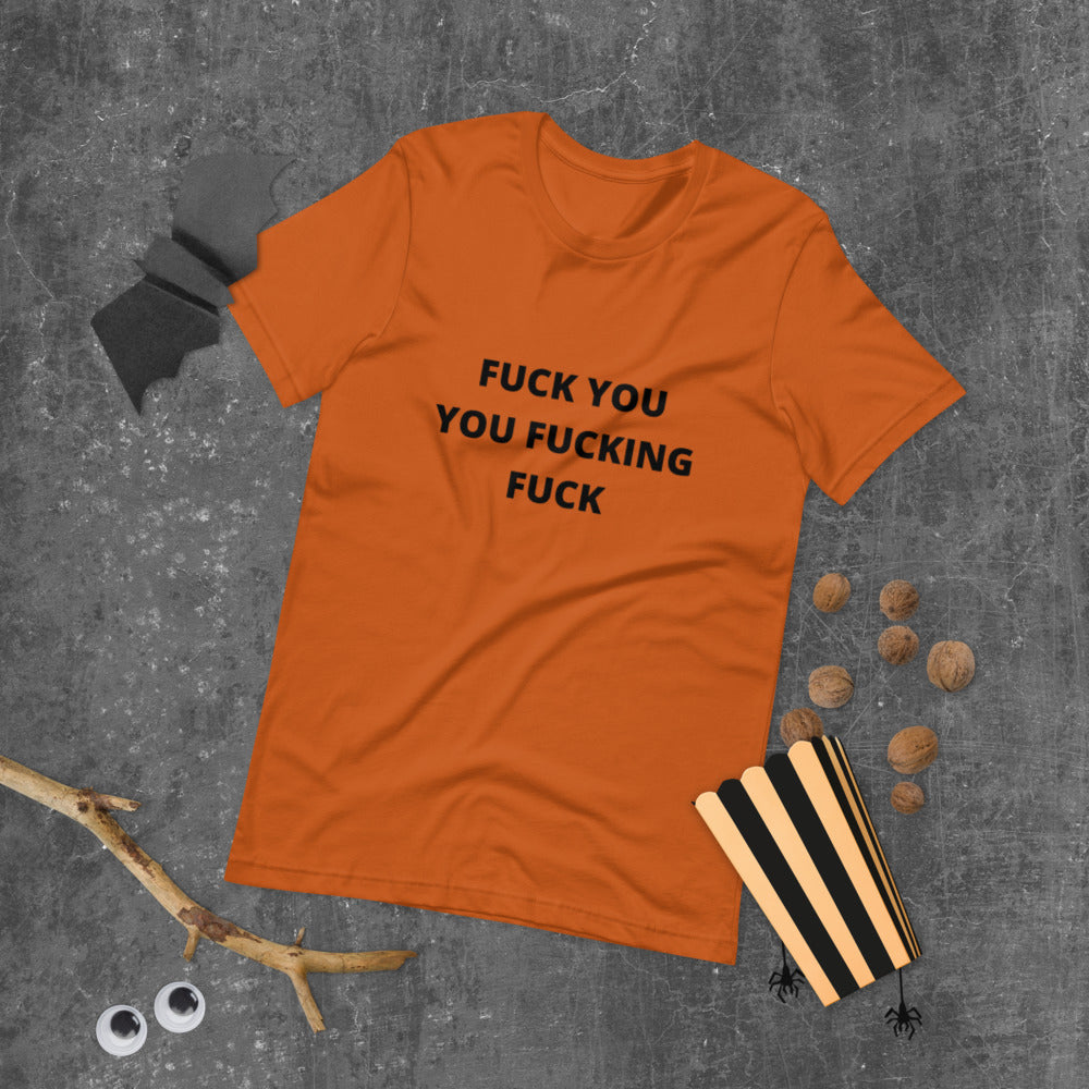 F*CK YOU YOU F*CKING F*CK- Short-Sleeve Unisex T-Shirt