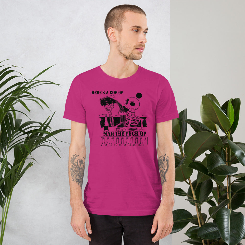 HERE'S IS A CUP OF MAN THE F UP- Short-Sleeve Unisex T-Shirt