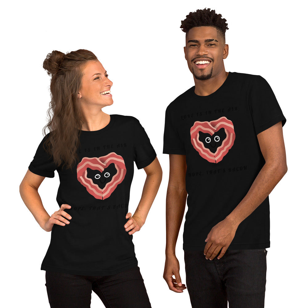 LOVE IS IN THE AIR, NOPE THATS BACON- Short-Sleeve Unisex T-Shirt