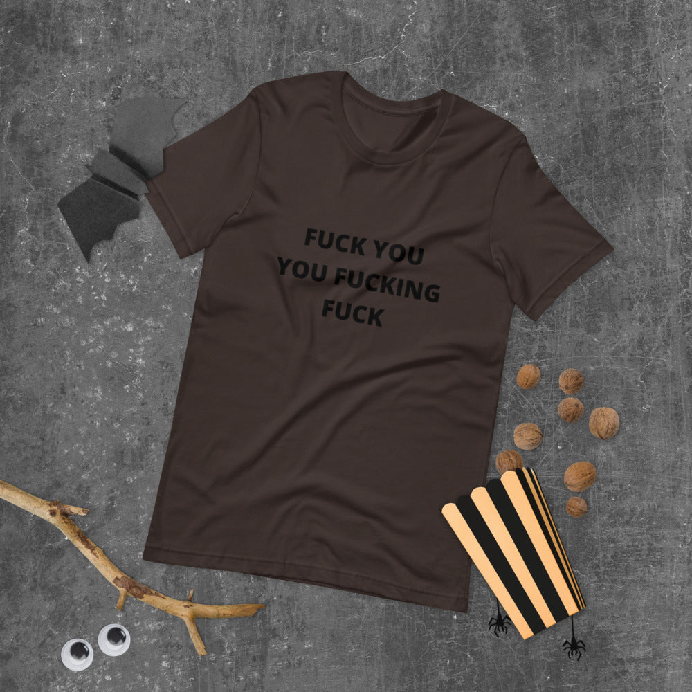 F*CK YOU YOU F*CKING F*CK- Short-Sleeve Unisex T-Shirt