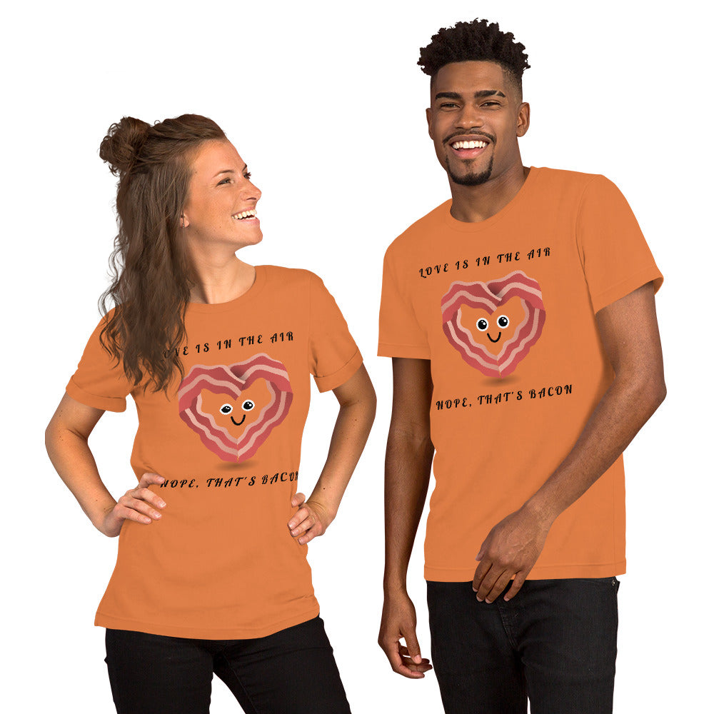 LOVE IS IN THE AIR, NOPE THATS BACON- Short-Sleeve Unisex T-Shirt