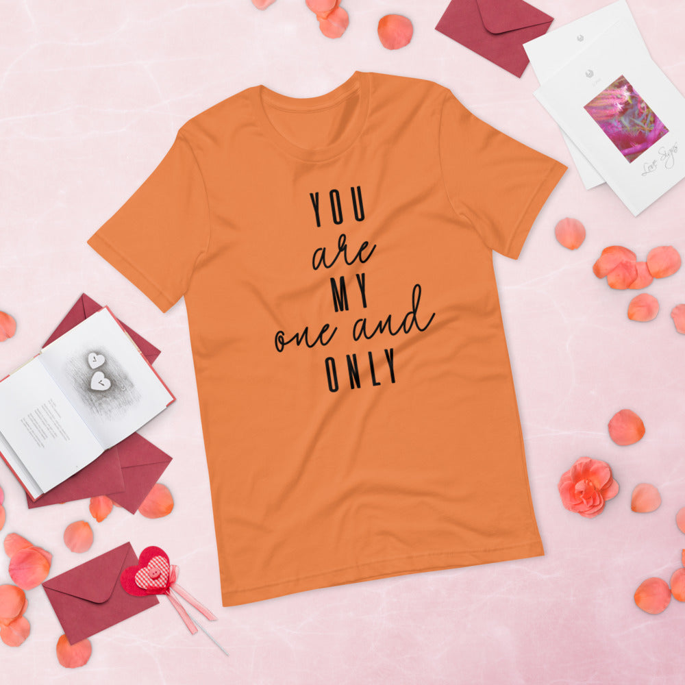 YOU ARE MY ONE AND ONLY- Short-Sleeve Unisex T-Shirt