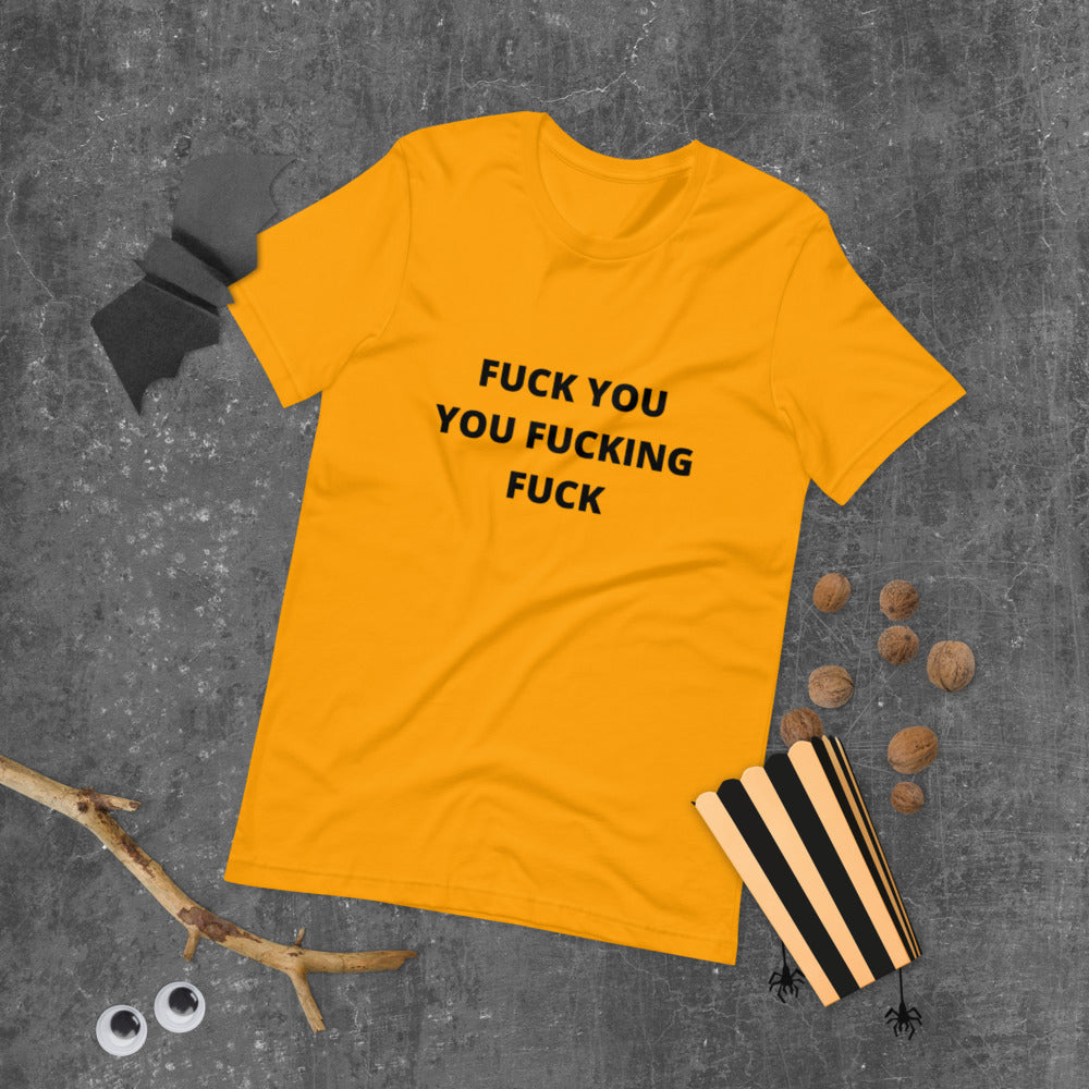 F*CK YOU YOU F*CKING F*CK- Short-Sleeve Unisex T-Shirt