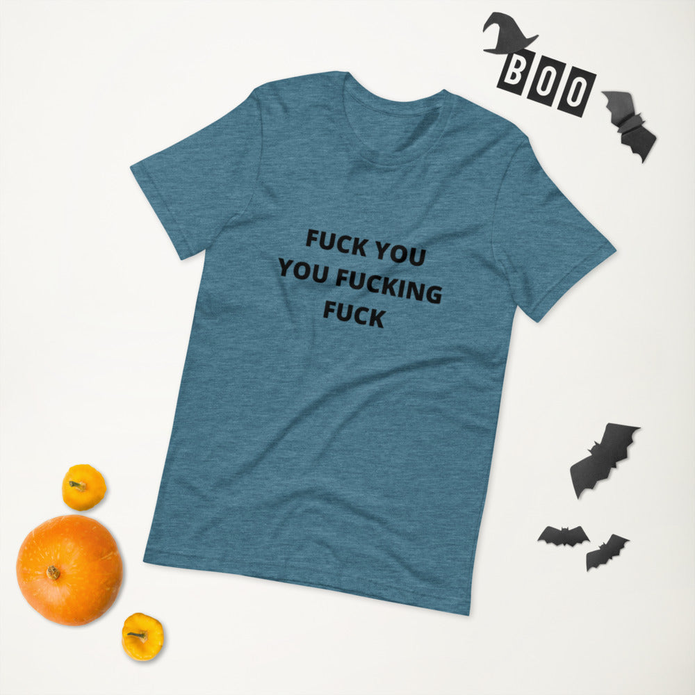 F*CK YOU YOU F*CKING F*CK- Short-Sleeve Unisex T-Shirt