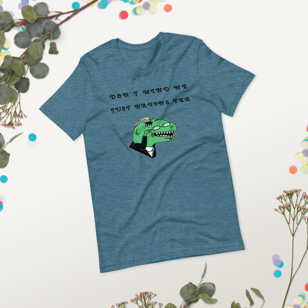 DON'T MIND ME, JUST HAVING TEA- Short-Sleeve Unisex T-Shirt