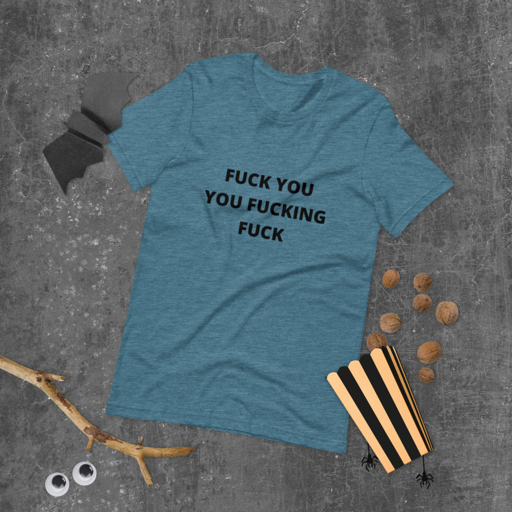 F*CK YOU YOU F*CKING F*CK- Short-Sleeve Unisex T-Shirt