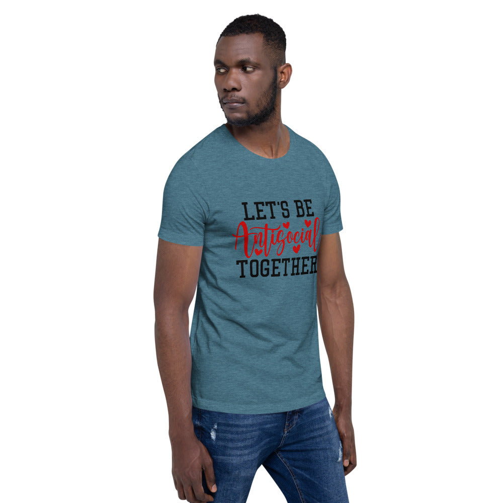 LETS BE ANTISOCIAL TOGETHER- Short-Sleeve Unisex T-Shirt