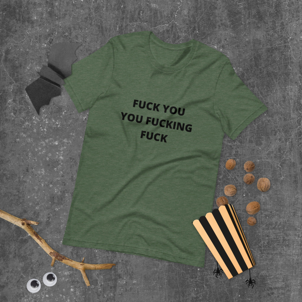 F*CK YOU YOU F*CKING F*CK- Short-Sleeve Unisex T-Shirt