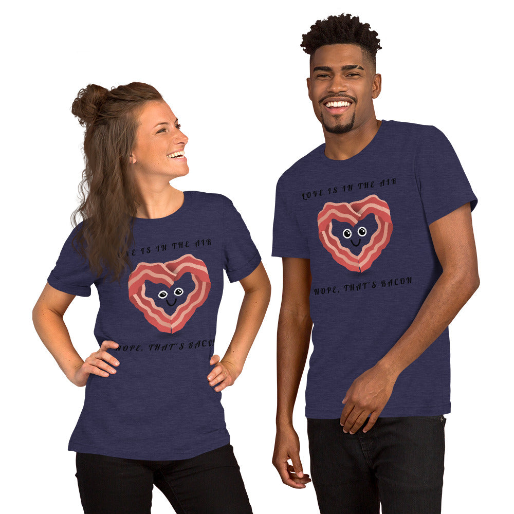 LOVE IS IN THE AIR, NOPE THATS BACON- Short-Sleeve Unisex T-Shirt