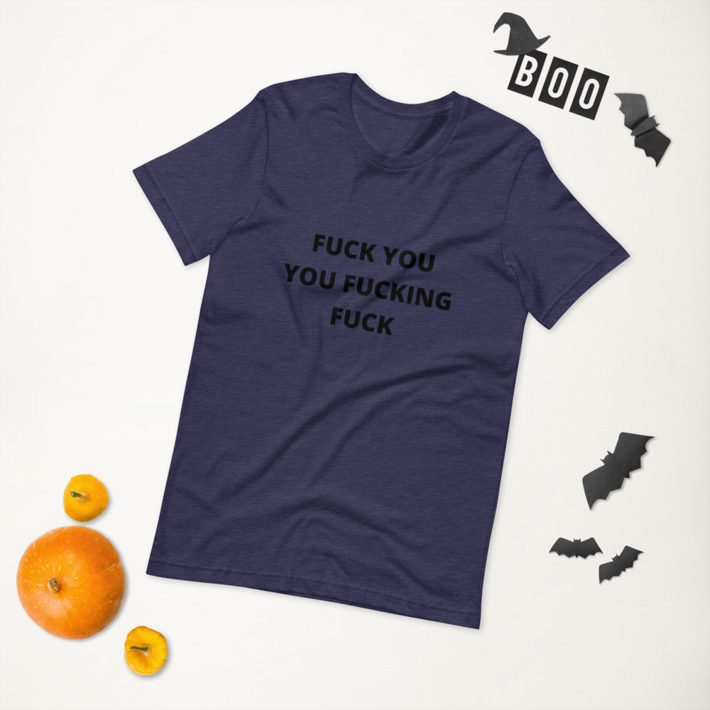 F*CK YOU YOU F*CKING F*CK- Short-Sleeve Unisex T-Shirt