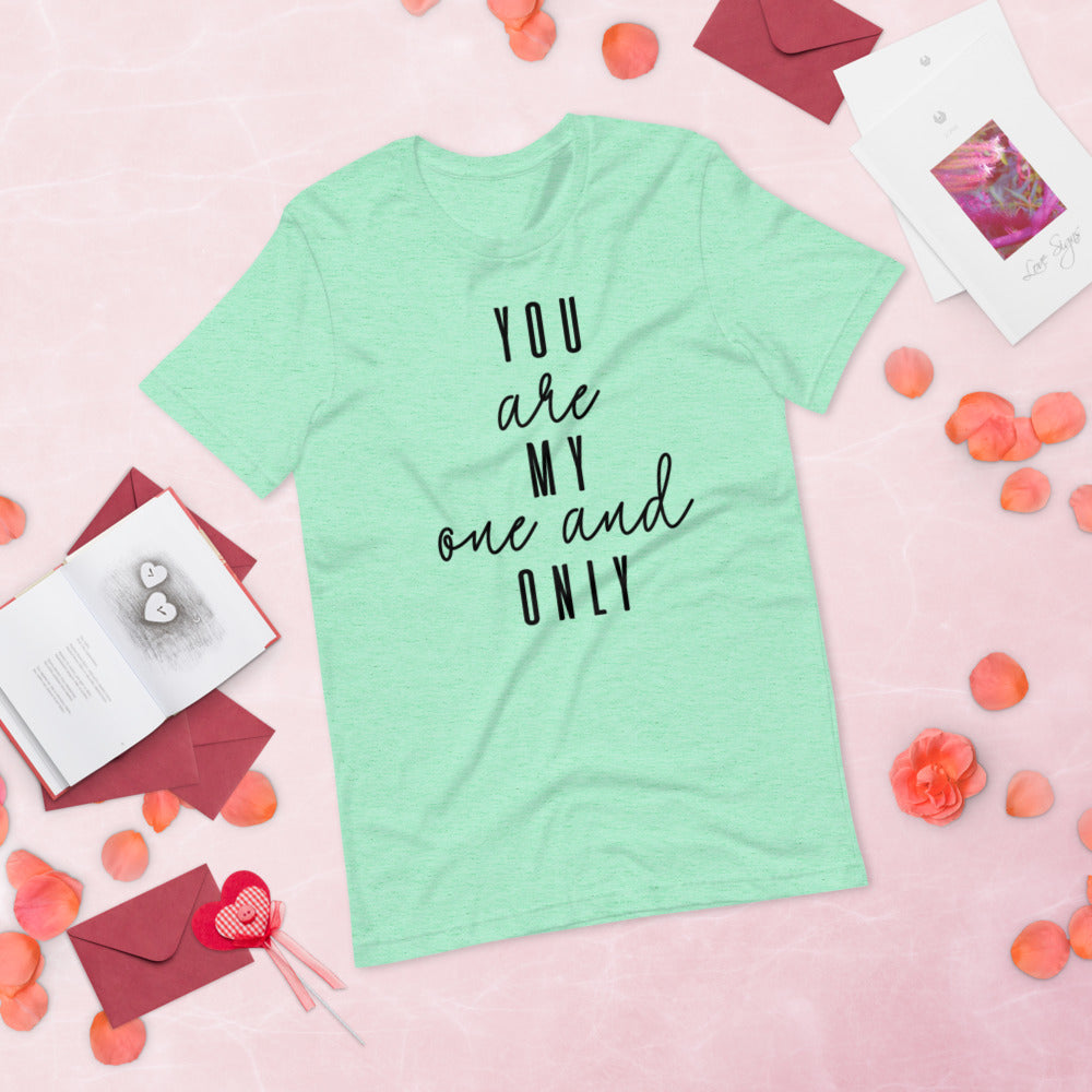 YOU ARE MY ONE AND ONLY- Short-Sleeve Unisex T-Shirt