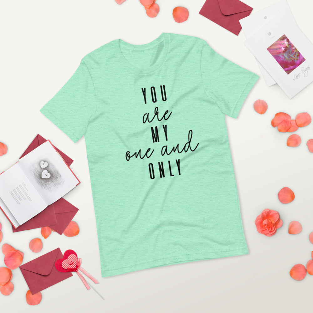 YOU ARE MY ONE AND ONLY- Short-Sleeve Unisex T-Shirt
