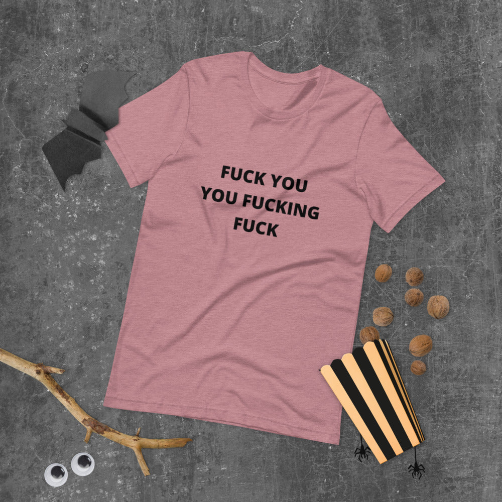 F*CK YOU YOU F*CKING F*CK- Short-Sleeve Unisex T-Shirt