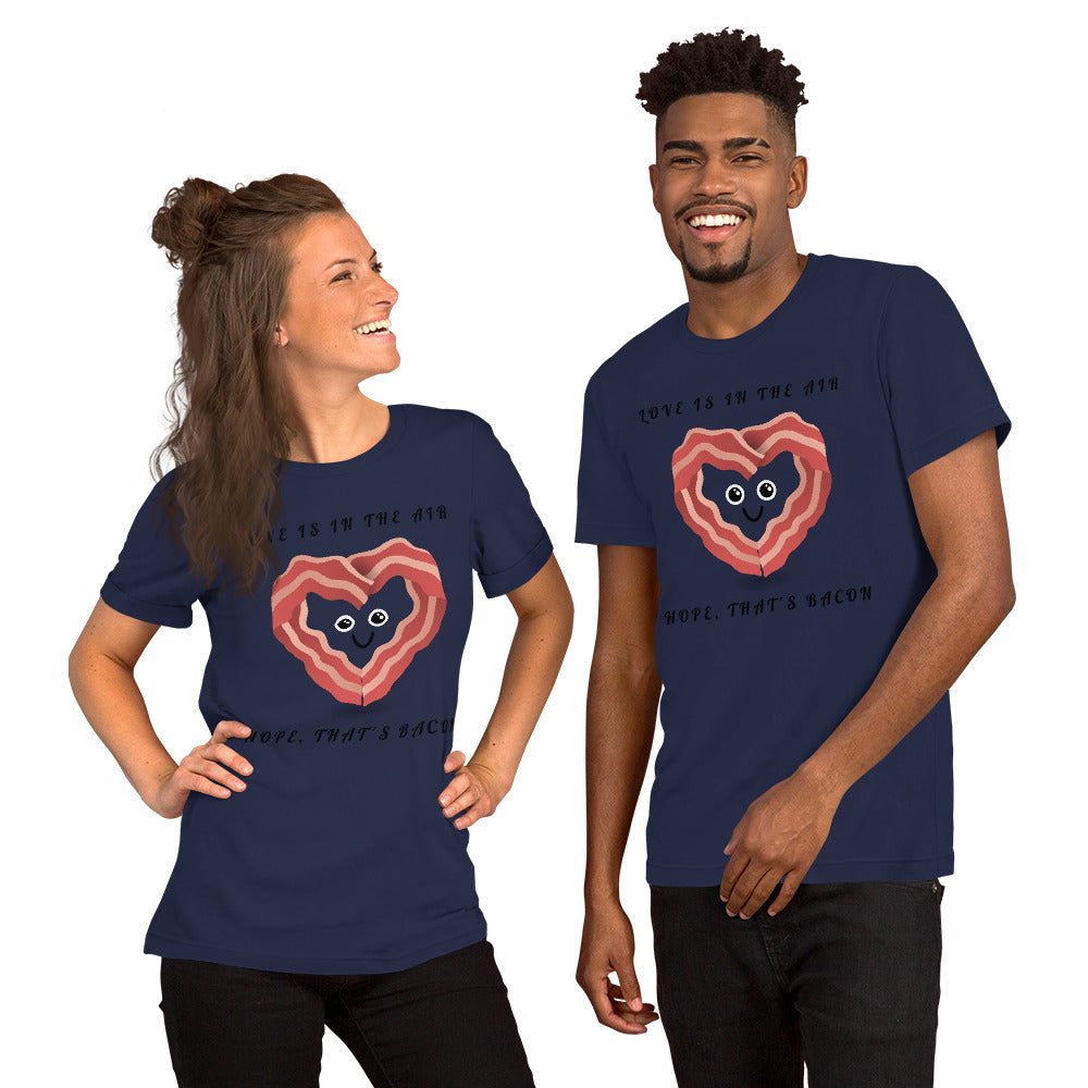 LOVE IS IN THE AIR, NOPE THATS BACON- Short-Sleeve Unisex T-Shirt