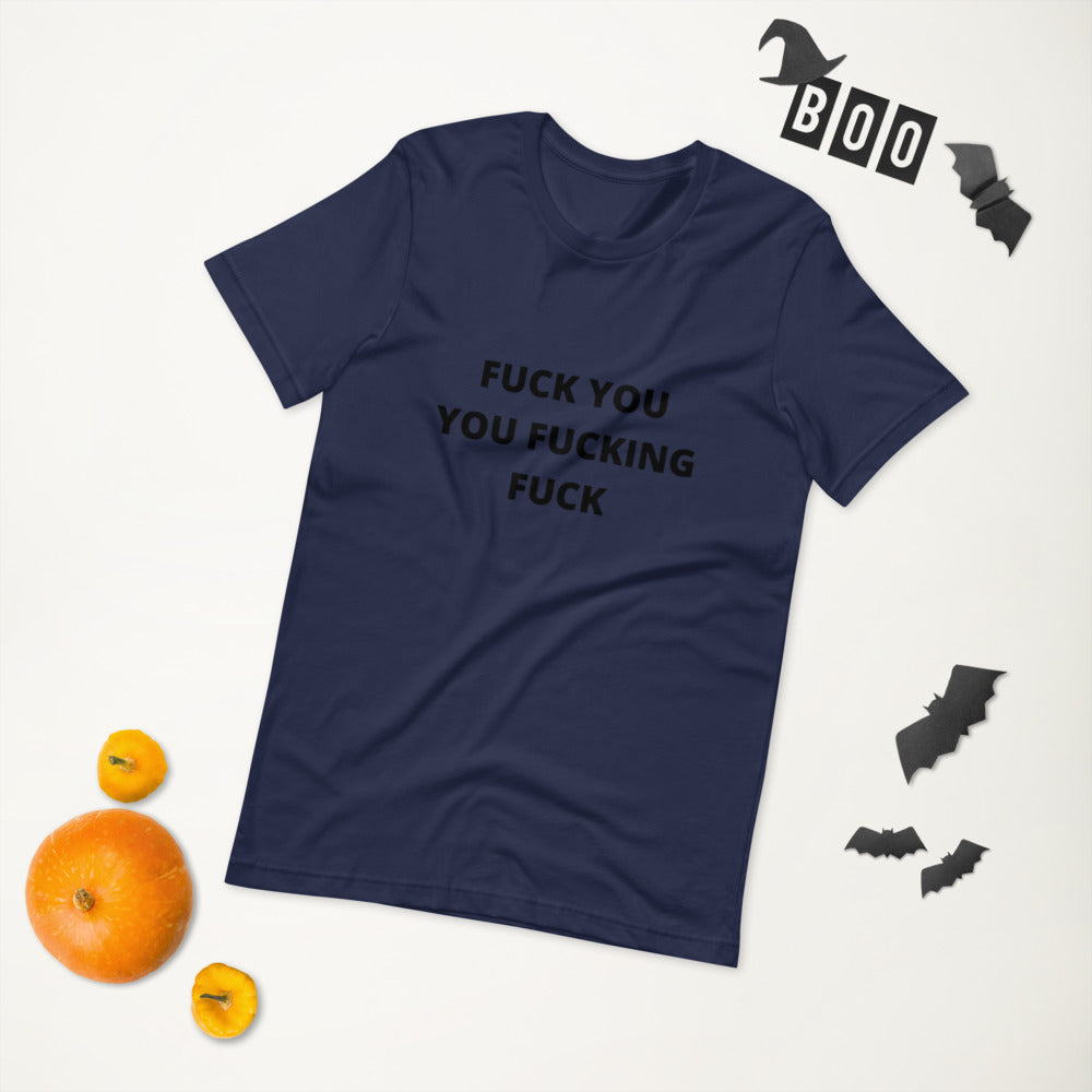 F*CK YOU YOU F*CKING F*CK- Short-Sleeve Unisex T-Shirt
