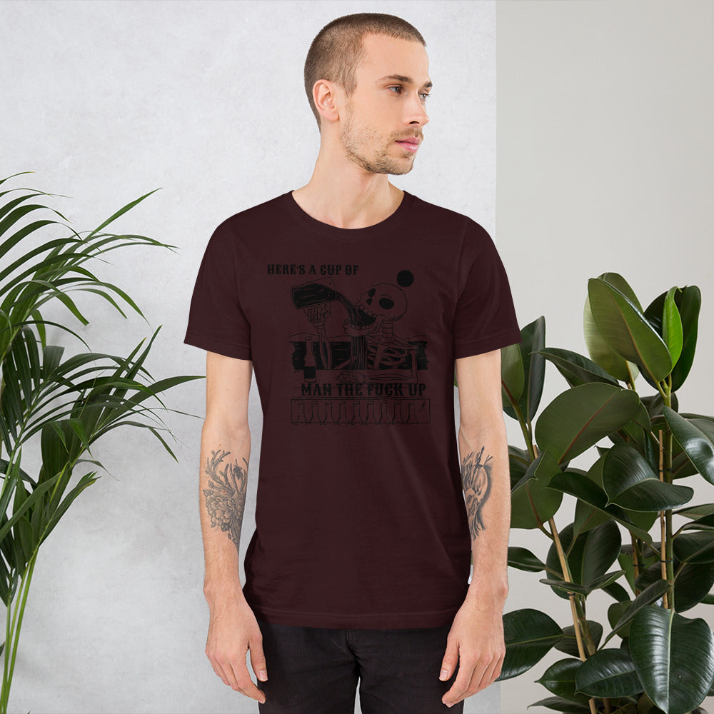 HERE'S IS A CUP OF MAN THE F UP- Short-Sleeve Unisex T-Shirt