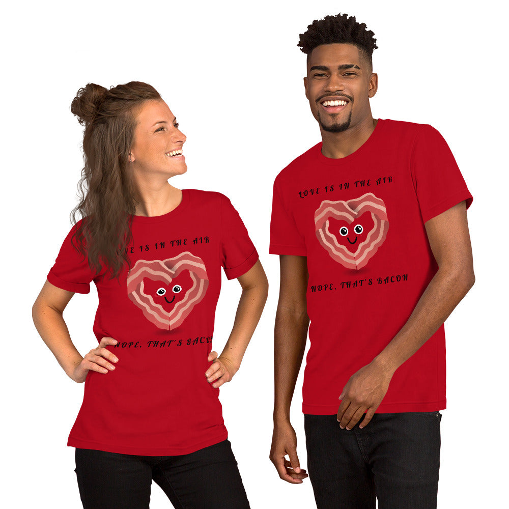 LOVE IS IN THE AIR, NOPE THATS BACON- Short-Sleeve Unisex T-Shirt