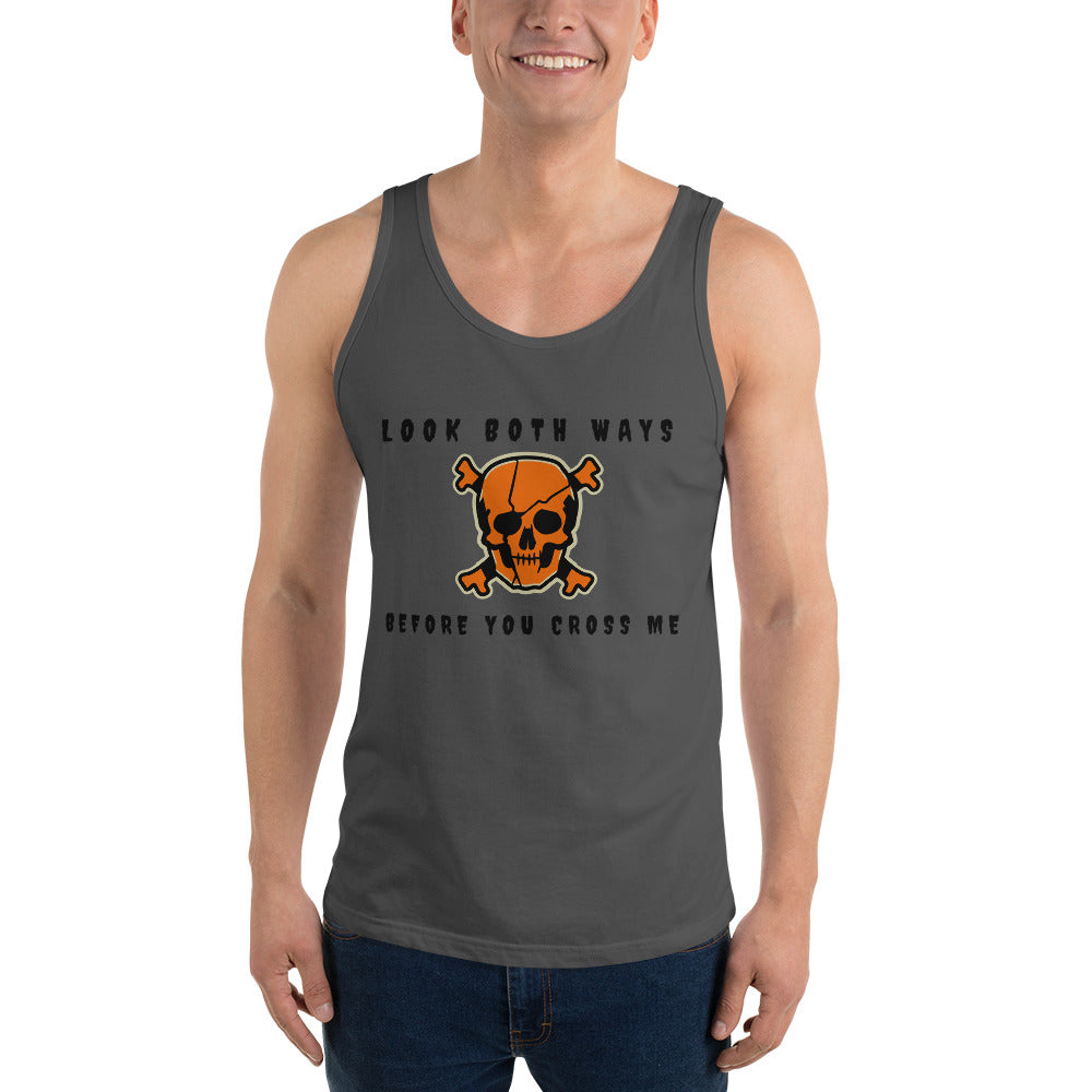 LOOK BOTH WAYS BEFORE YOU CROSS ME- Unisex Tank Top