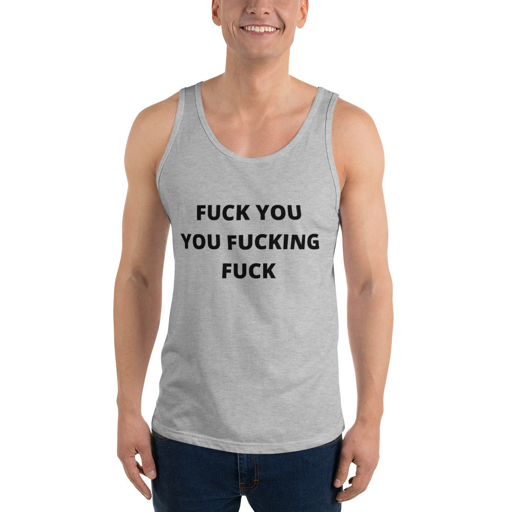 F*CK YOU YOU F*CKING F*CK- Unisex Tank Top