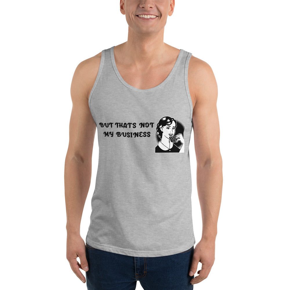 BUT THAT'S NOT MY BUSINESS- Unisex Tank Top